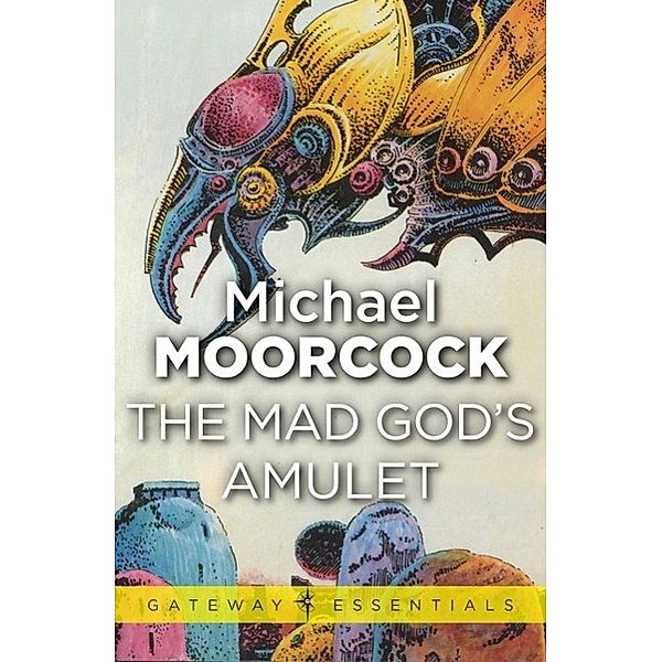 The Mad God's Amulet / Gateway Essentials Bd.447, Michael Moorcock