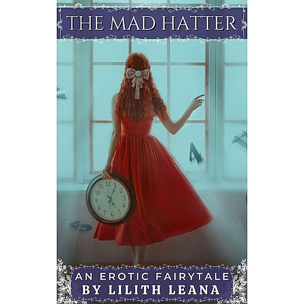 The Mad Hatter (Erotic Fairytales) / Erotic Fairytales, Lilith Leana