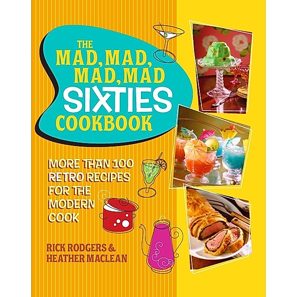 The Mad, Mad, Mad, Mad Sixties Cookbook, Rick Rodgers, Heather MacLean