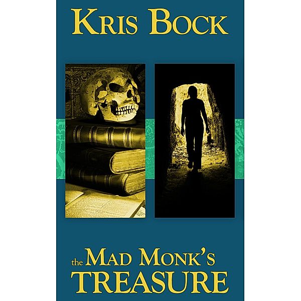 The Mad Monk's Treasure: A Romantic Suspense Adventure (Southwest Treasure Hunters, #1) / Southwest Treasure Hunters, Kris Bock