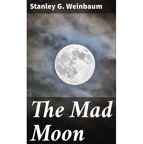The Mad Moon, Stanley G. Weinbaum