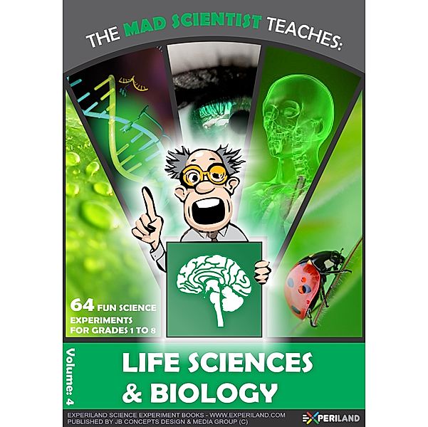 The Mad Scientist: The Mad Scientist Teaches: Life science - 64 Fun Science Experiments for Grades 1 to 8