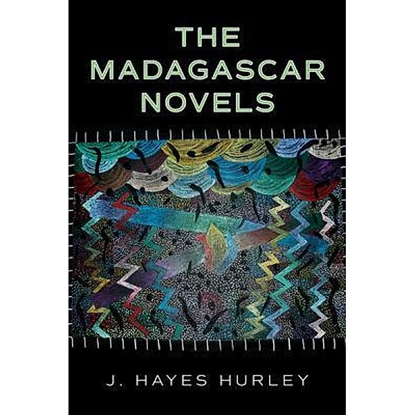 The Madagascar Novels, J. Hayes Hurley