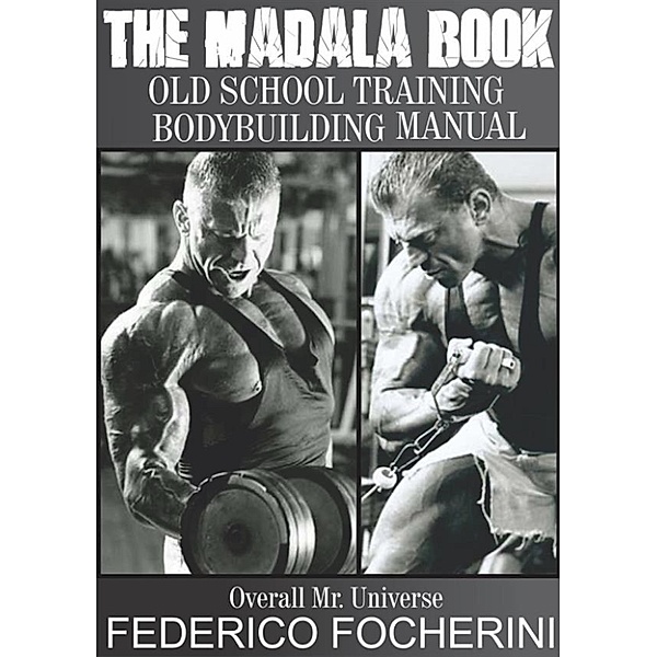 The Madala Book Old School Training Body building Manual, Federico Focherini