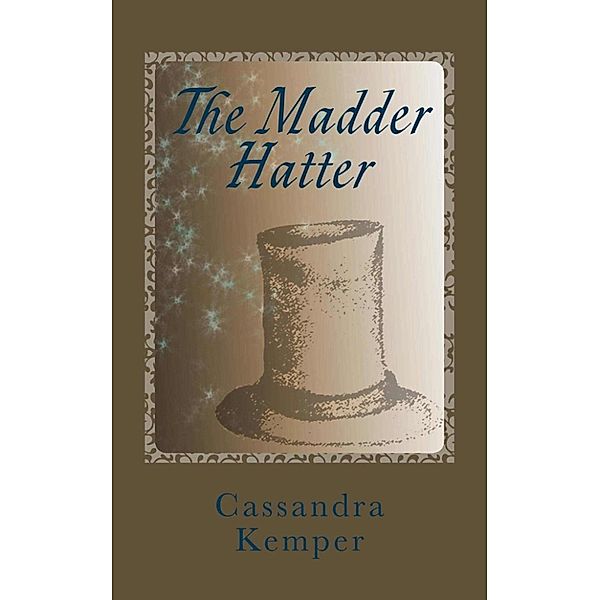 The Madder Series: The Madder Hatter (The Madder Series), Cassandra Kemper