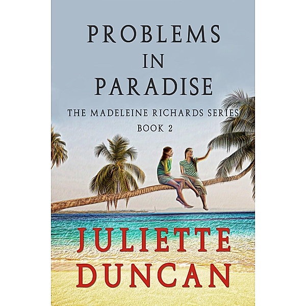 The Madeleine Richards Series: Problems in Paradise (The Madeleine Richards Series, #2), Juliette Duncan