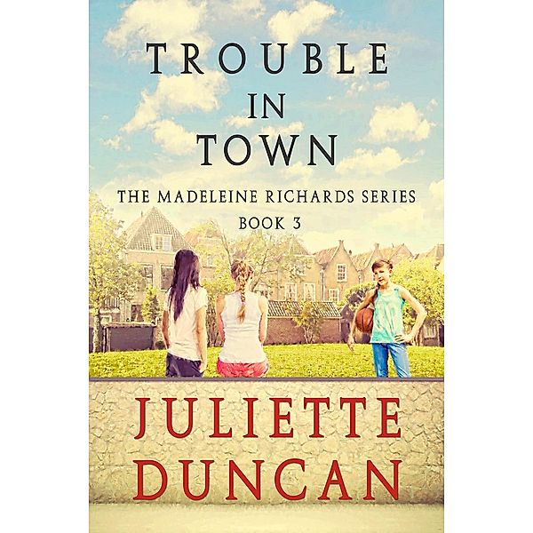 The Madeleine Richards Series: Trouble in Town (The Madeleine Richards Series, #3), Juliette Duncan