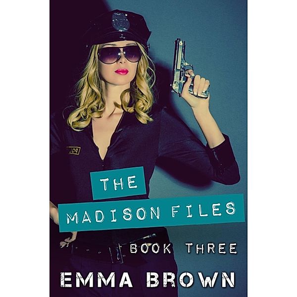 The Madison Files: The Madison Files (Volume Three - Old Secrets), Emma Brown