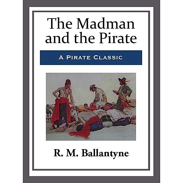 The Madman and the Pirate, R. M. Ballantyne