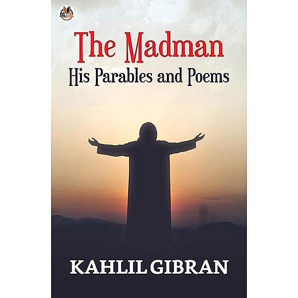 The Madman: His Parables and Poems / True Sign Publishing House, Kahlil Gibran