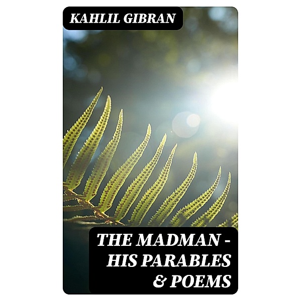 The Madman - His Parables & Poems, Kahlil Gibran