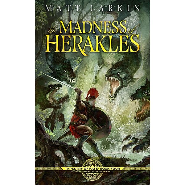 The Madness of Herakles (Tapestry of Fate, #4) / Tapestry of Fate, Matt Larkin