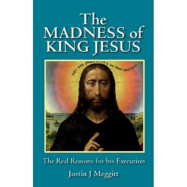 The Madness of King Jesus, Justin J. Meggitt