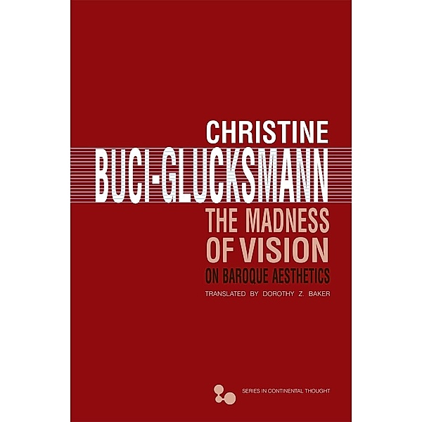The Madness of Vision / Series in Continental Thought, Christine Buci-Glucksmann