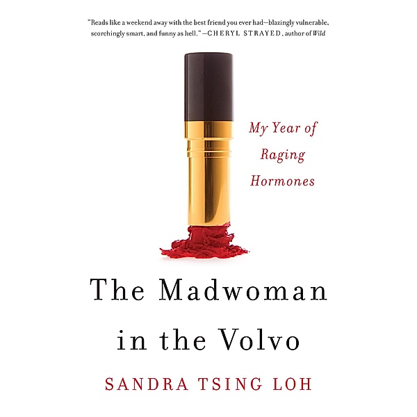 The Madwoman in the Volvo: My Year of Raging Hormones, Sandra Tsing Loh