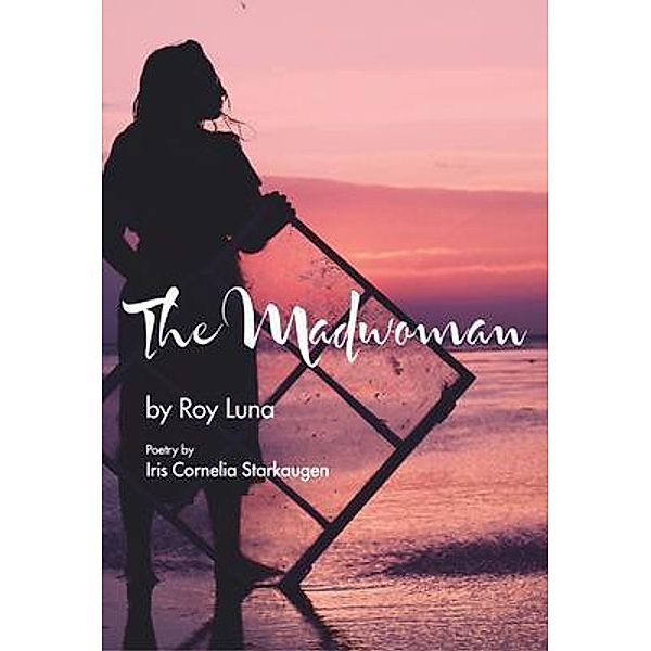 The Madwoman / Solution Hole Press, LLC, Roy Luna