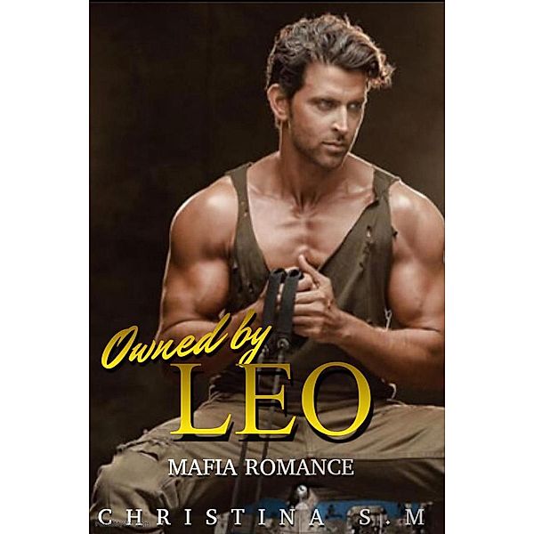 The Mafia Collection: Owned by Leo: Mafia Romance (The Mafia Collection, #1), Christina S.M