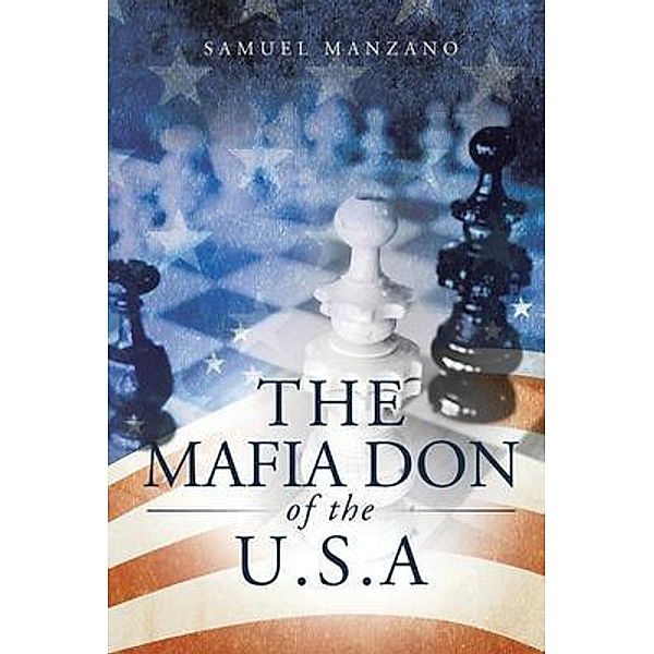 The Mafia Don of the U.S.A / Authors' Tranquility Press, Samuel Manzano