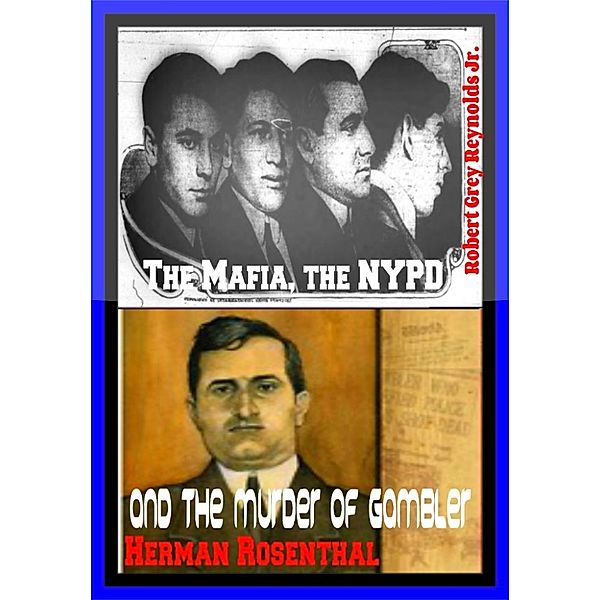 The Mafia, the NYPD and the Murder of Gambler Herman Rosenthal, Robert Grey, Jr Reynolds