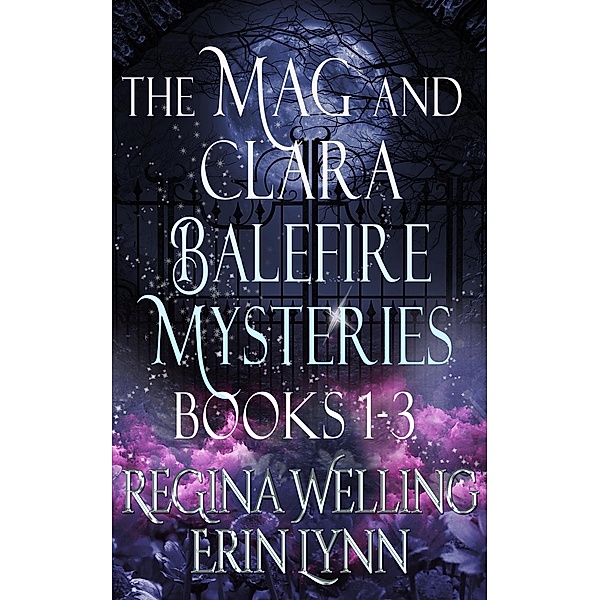 The Mag and Clara Balefire Mysteries Books 1-3, Regina Welling, Erin Lynn