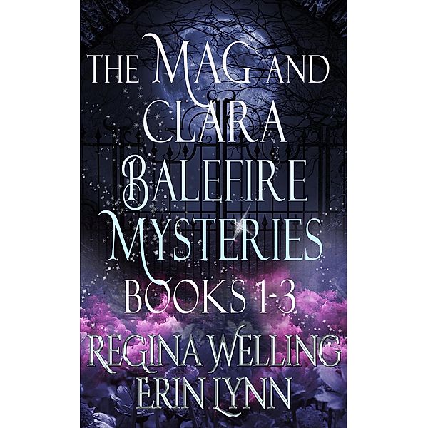 The Mag and Clara Balefire Mysteries Books 1-3, Regina Welling, Erin Lynn