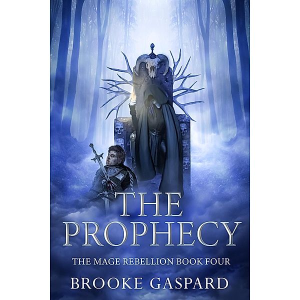 The Mage Rebellion The Prophecy / The Mage Rebellion, Brooke Gaspard