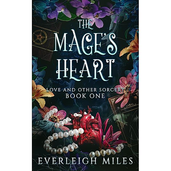 The Mage's Heart (Love and Other Sorcery, #1) / Love and Other Sorcery, Everleigh Miles
