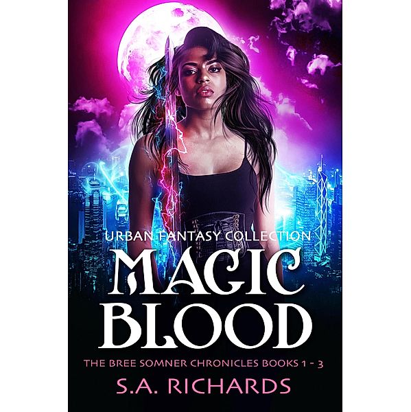The Magic Blood Trilogy (Bree Somner Chronicles - Urban Fantasy, #4) / Bree Somner Chronicles - Urban Fantasy, S. A. Richards