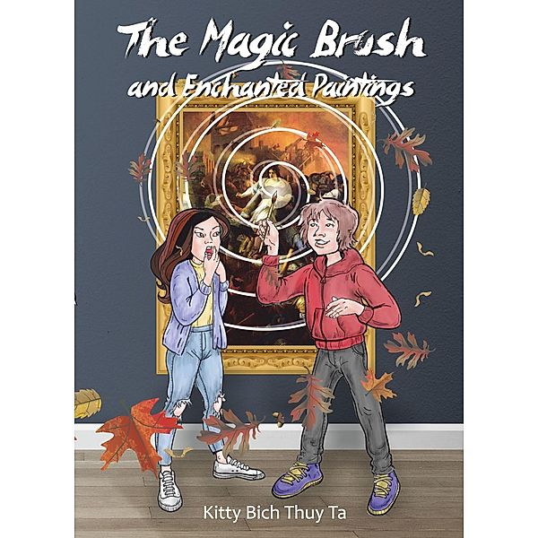 The Magic Brush and Enchanted Paintings / The Magic Brush Bd.1, Kitty Bich Thuy Ta