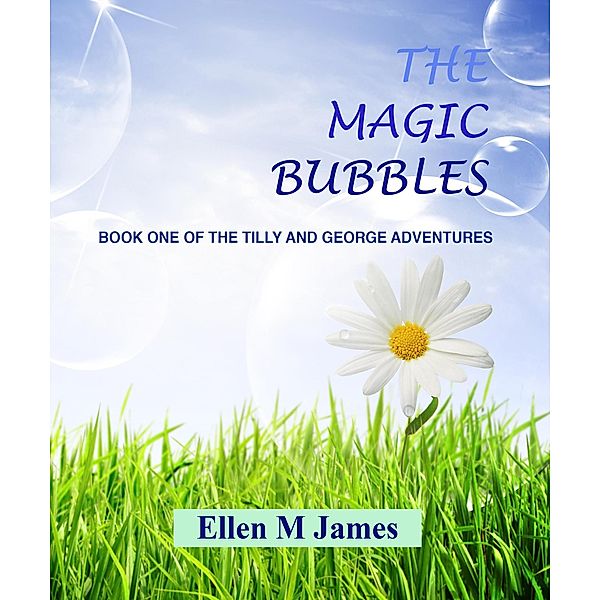 The Magic Bubbles (The Tilly and George Adventures, #1) / The Tilly and George Adventures, Ellen M James