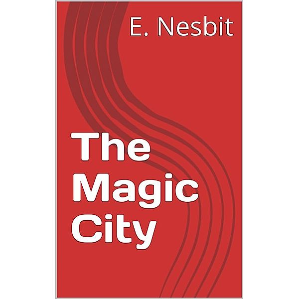 The Magic City, E. Nesbit