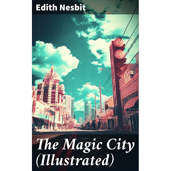 The Magic City (Illustrated), Edith Nesbit