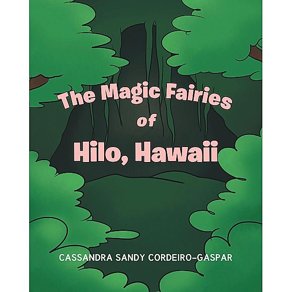 The Magic Fairies of Hilo, Hawaii, Cassandra Sandy Cordeiro-Gaspar
