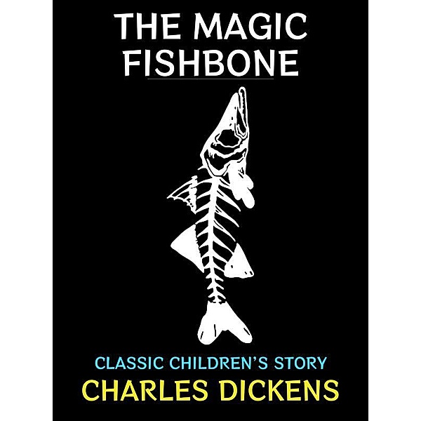 The Magic Fishbone / Charles Dickens Collection Bd.32, Charles Dickens