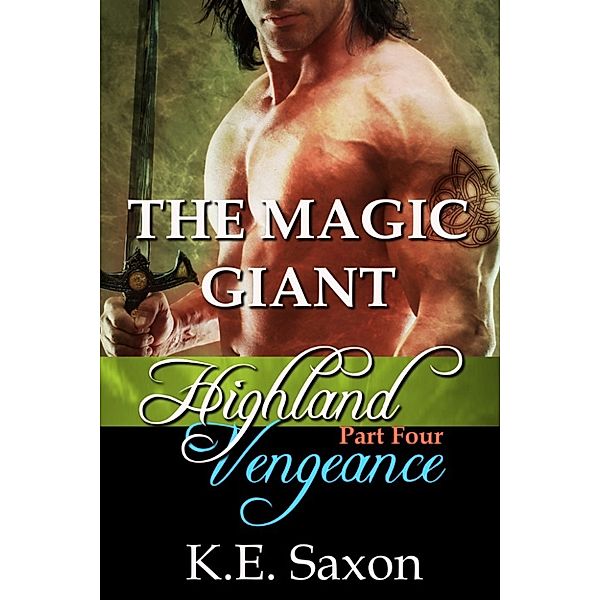 THE MAGIC GIANT : Highland Vengeance : Part Four (A Family Saga / Adventure Romance) (Highland Vengeance: A Serial Novel), K.E. Saxon