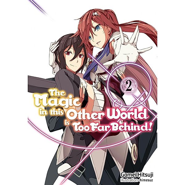 The Magic in this Other World is Too Far Behind! Volume 2 / The Magic in this Other World is Too Far Behind! Bd.2, Gamei Hitsuji