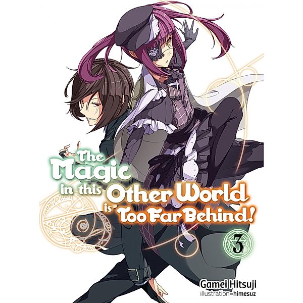 The Magic in this Other World is Too Far Behind! Volume 3 / The Magic in this Other World is Too Far Behind! Bd.3, Gamei Hitsuji