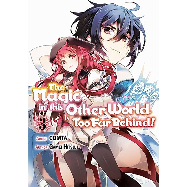 The Magic in this Other World is Too Far Behind! (Manga) Volume 3 / The Magic in this Other World is Too Far Behind! (Manga) Bd.3, Gamei Hitsuji