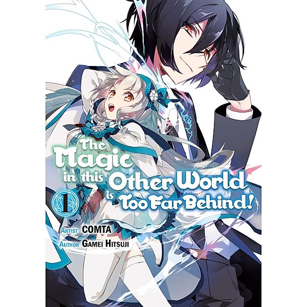 The Magic in this Other World is Too Far Behind! (Manga) Volume 1 / The Magic in this Other World is Too Far Behind! (Manga) Bd.1, Gamei Hitsuji