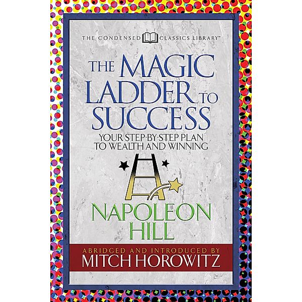 The Magic Ladder to Success (Condensed Classics), Napoleon Hill, Mitch Horowitz