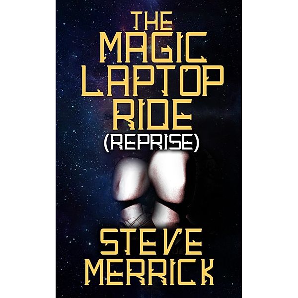 The Magic Laptop Ride (Reprise, stevesevilempire Blog, Remix.) 3rd edition., Steve Merrick