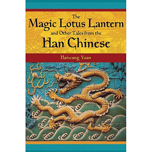 The Magic Lotus Lantern and Other Tales from the Han Chinese, Haiwang Yuan