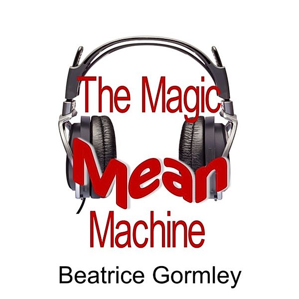 The Magic Mean Machine, Beatrice Gormley