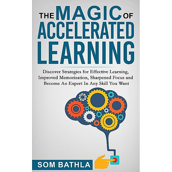 The Magic of Accelerated Learning, Som Bathla