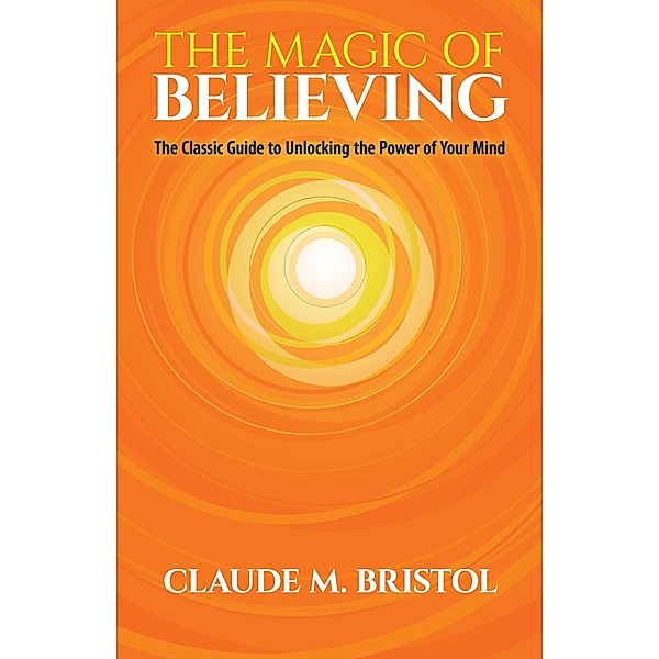 The Magic of Believing, Claude M. Bristol