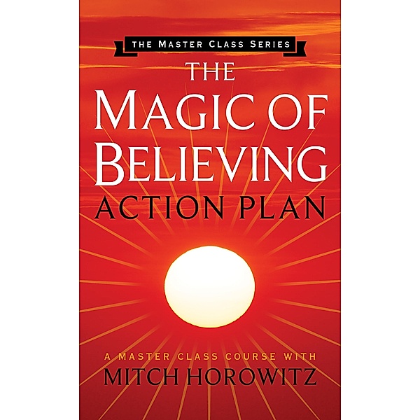 The Magic of Believing Action Plan (Master Class Series), Mitch Horowitz