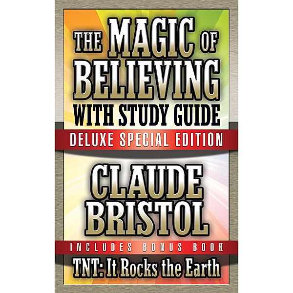 The Magic of Believing & TNT: It Rocks the Earth with Study Guide, Claude Bristol