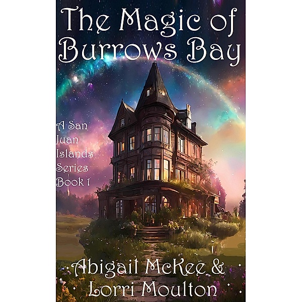 The Magic of Burrows Bay (A San Juan Islands Series, #1) / A San Juan Islands Series, Lorri Moulton, Abigail McKee