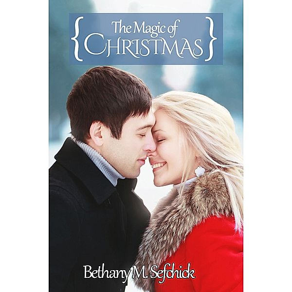 The Magic Of Christmas, Bethany M. Sefchick