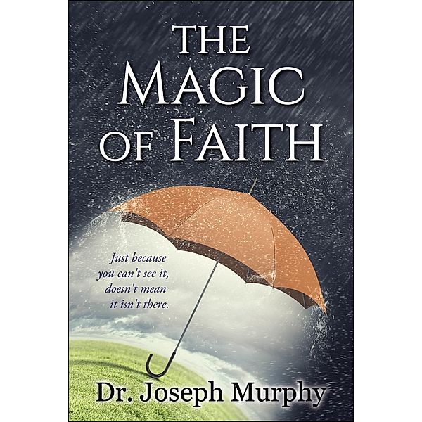 The Magic of Faith, Joseph Murphy
